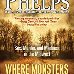 [Get] [EBOOK EPUB KINDLE PDF] Where Monsters Hide: Sex, Murder, and Madness in the Mi