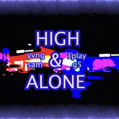 HIGH & ALONE Ft. 1playg5