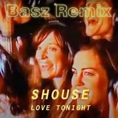 SHOUSE - Love Tonight (Basz V.I.P. Remix)