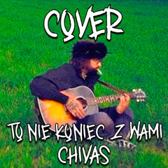 Chivas - to nie koniec z wami (COVER)