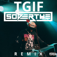 TGIF x Soduh Flip By Soberthedj