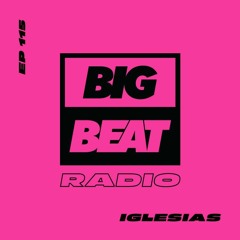 Big Beat Radio: EP #115 - Iglesias (Groove Mix)