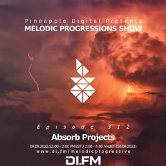 Melodic Progressions Show Episode 312 @DI.FM by Absorb Projects