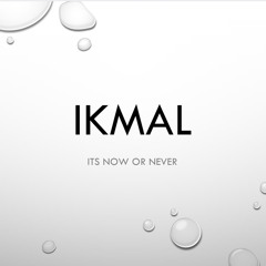 IKMAL - Now or Never