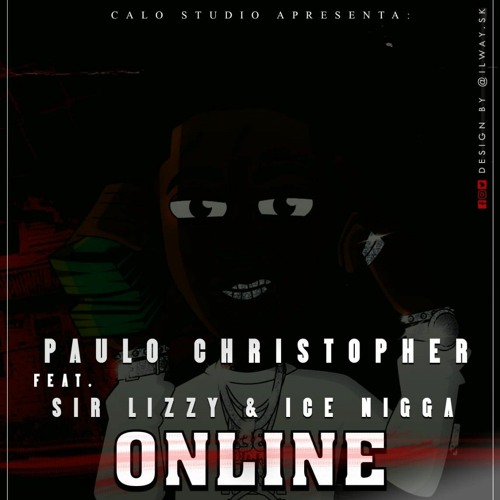 Paulo Christopher - OnLine (Feat. Sir Lizzy & Ice Nigga) [Prod. By Calo].mp3