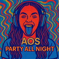 AOS- party all night