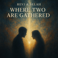 Where Two Are Gathered 2