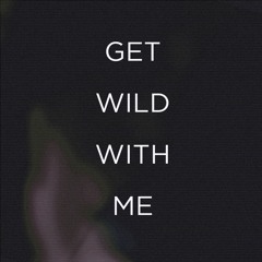 Get Wild With Me