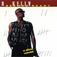 R Kelly - "Seemed Like You're Ready" (C-Sick House Remix)