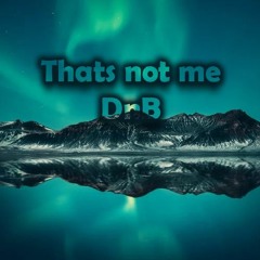 Thats Not Me Dnb (nive DnB) (mashup) (Bootleg)