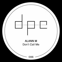 Alann M - Don't Call Me (Original Mix)