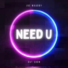 Joe Waudby - Need U (Out Now)