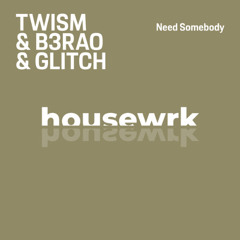 Twism, B3RAO, Glitch - Need Somebody (Extended Mix)