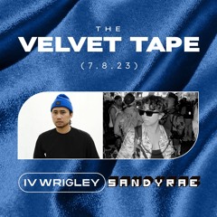 The Velvet Tape: IV Wrigley & SANDYRAE (7.8.23)