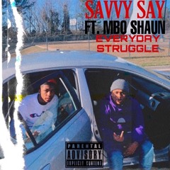 Savvy Say Ft. MBO Shaun Everyday Struggle