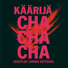 Käärijä - Cha Cha Cha (Bootleg Jannik Vistisen)