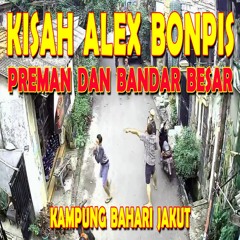 Kisah ALEX BONPIS Preman Besar Kampung Bahari Jakarta Utara