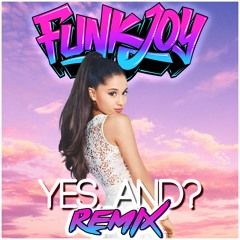 Ariana Grande - Yes, And? (funkjoy Remix)