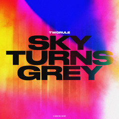 TwoRule - Sky Turns Grey