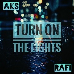Rafi & AKS - Turn On The Lights