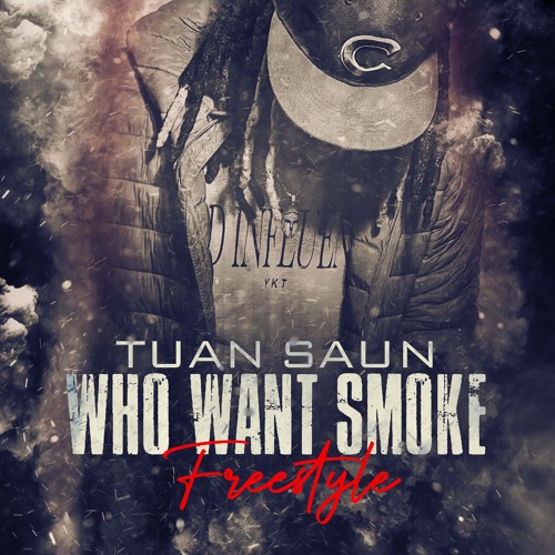 Who Want Smoke Freestyle-Tuan Saun