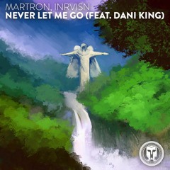 Martron, INRVISN - Never Let Me Go (feat. Dani King)