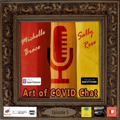 5. Art Of COVID Chat - with Sally Rose & Michelle Brace