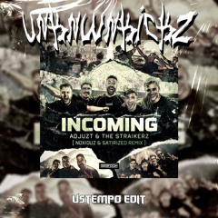 Adjuzt & The Straikerz - Incoming (Noxiouz & Satirized Vs. UNKNWNKICKZ Ustempo Edit)
