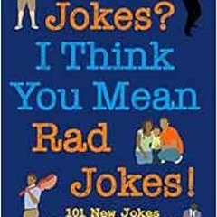 [Access] [EBOOK EPUB KINDLE PDF] Dad Jokes? I Think You Mean Rad Jokes!: 101 New Dad
