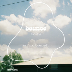 bounce RADIO w./ md lovecraft | mix #015