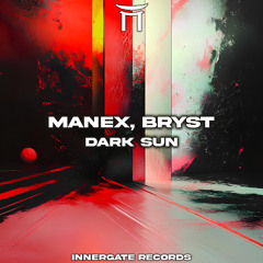MANEX X BRYST - DARK SUN [INNERGATED]