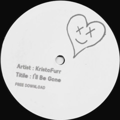 Kristofurr - Ill Be Gone (FREE DOWNLOAD)