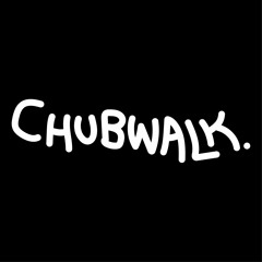 Chubwalk.