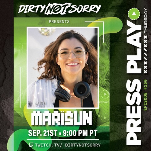 Stream Press Play Thursday - Episode #150 - Featuring Marisun by Dirty Not  Sorry