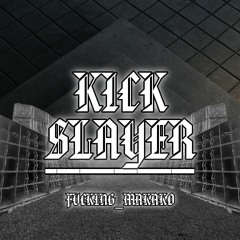Kick Slayer - Fvcking_makako