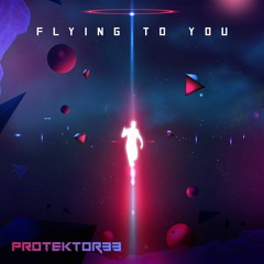 PROTEKTOR33 - Flying To You