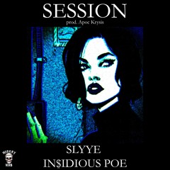 SLYYE - SESSION feat. In$idious POE (PROD. APOC KRYSIS)