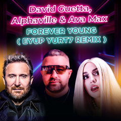 David Guetta, Alphaville & Ava Max - Forever Young ( Eyup Yurt7 Remix )