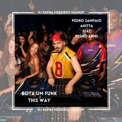 Pedro Sampaio, Anitta feat Pedro Arms - Bota um Funk this Way (DJ Rapha Medeiros Mashup)