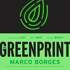 [<Download Ebook] The Greenprint: Plant-Based Diet, Best Body, Better World by Marco Borges PDF Ebo