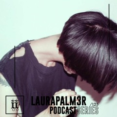 I|I Podcast Series 125 - LAURAPALM3R