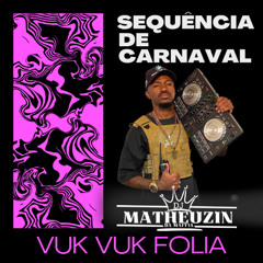 VUUK VUUK FOLIA SEQUENCIA DE CARNAVAL ( DJ MATHEUZIN )