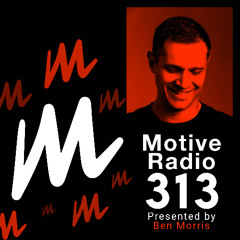 Motive Radio 313 - Presented by Ben Morris