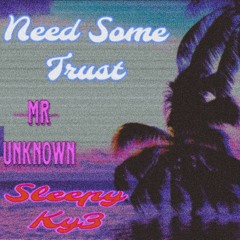 Need Sum Trust : Sleepy KY3 × Mr Unknown