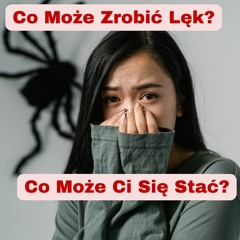 Co Może Ci Się Stać? Co Może zrobić Lęk?