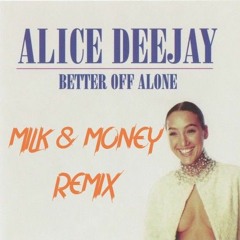 Alice Dj - Better Off Alone (Milk & Money Remix)[Free Download]