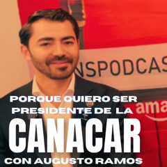Porque quiero ser presidente de CANACAR con Augusto Ramos de RAME