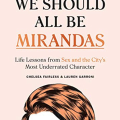 [Get] PDF 📄 We Should All Be Mirandas: Life Lessons from Sex and the City's Most Und