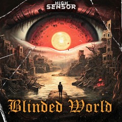 High Sensor - Blinded World (Original Mix)