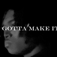 Gotta Make It